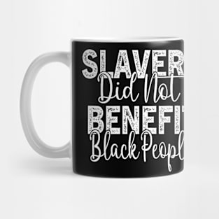 Slavery Did Not Benefit Black People Mug